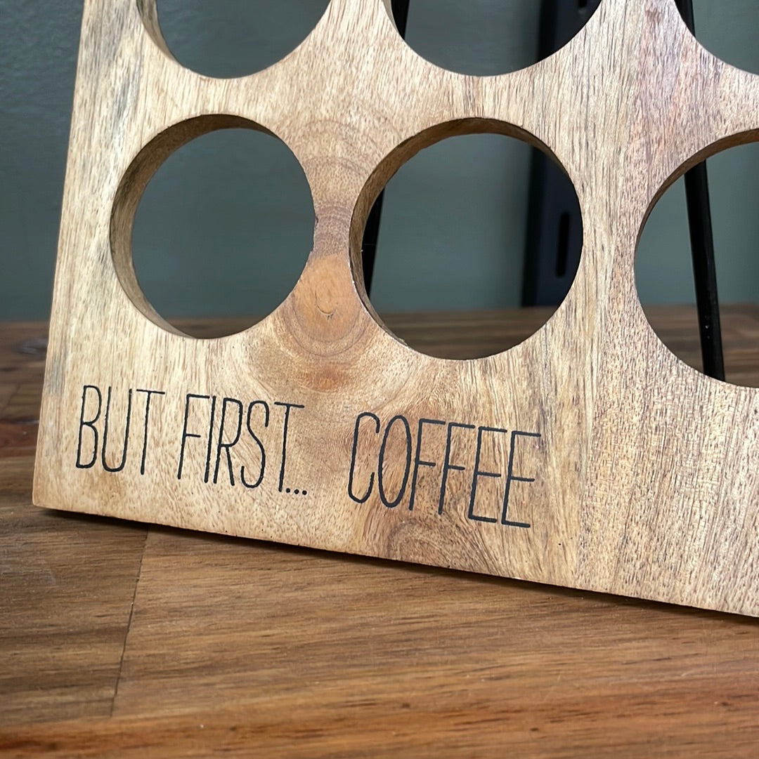 But First Coffee (Pod Holder)